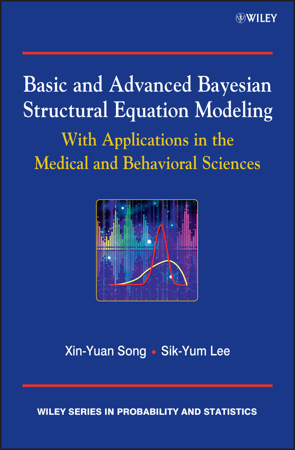 Basic and Advanced Bayesian Structural Equation Modeling: With Applications in the Medical and Behavioral Sciences (Wiley Series in Probability and Statistics) book cover by Sik-Yum Lee, Xin-Yuan Song