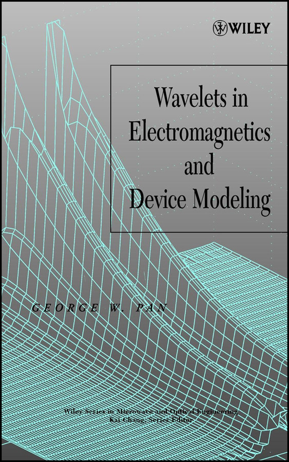 Wavelets in Electromagnetics and Device Modeling (Wiley Series in Microwave and Optical Engineering) book cover by George W. Pan