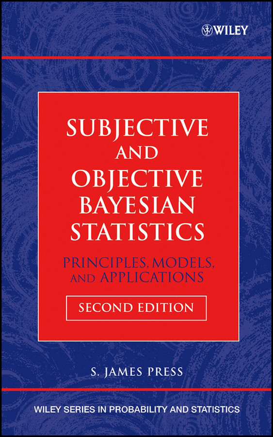 Subjective and Objective Bayesian Statistics: Principles, Models, and Applications (Wiley Series in Probability and Statistics) book cover by S. James Press