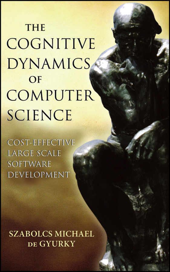 The Cognitive Dynamics of Computer Science: Cost-Effective Large Scale Software Development (IEEE Press) book cover by Szabolcs Michael de Gyurky