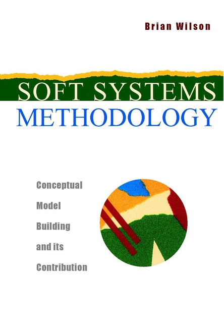Soft Systems Methodology: Conceptual Model Building and Its Contribution book cover by Brian Wilson