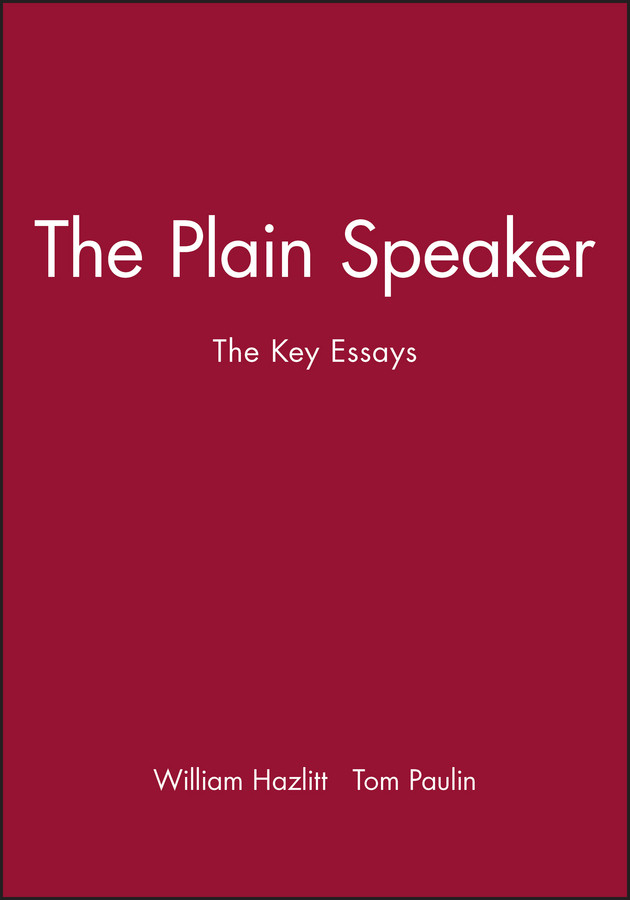 The Plain Speaker: The Key Essays book cover by William Hazlitt