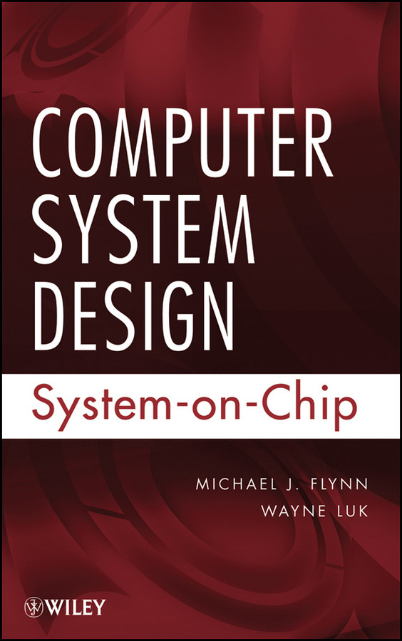 Computer System Design: System-on-Chip book cover by Michael J. Flynn, Wayne Luk