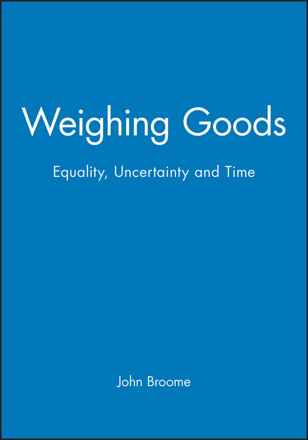 Weighing Goods: Equality, Uncertainty and Time book cover by John Broome