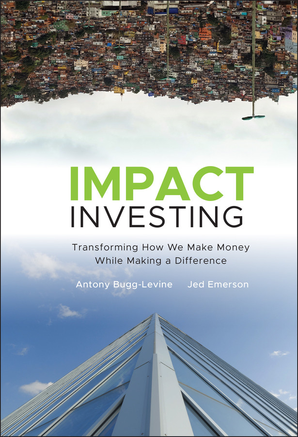 Impact Investing: Transforming How We Make Money While Making a Difference book cover by Antony Bugg-Levine, Jed Emerson