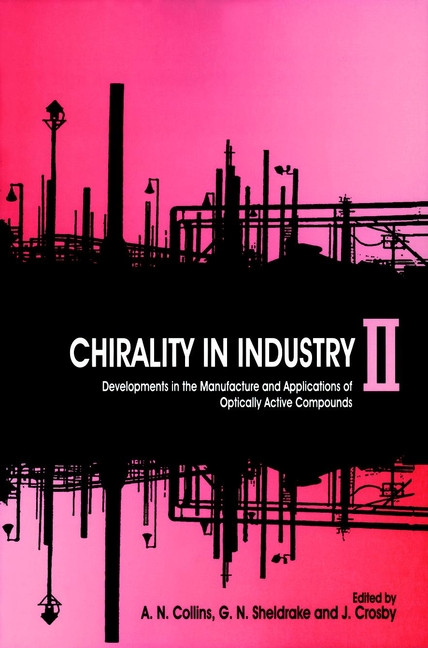 Chirality in Industry II: Developments in the Commercial Manufacture and Applications of Optically Active Compounds book cover by 