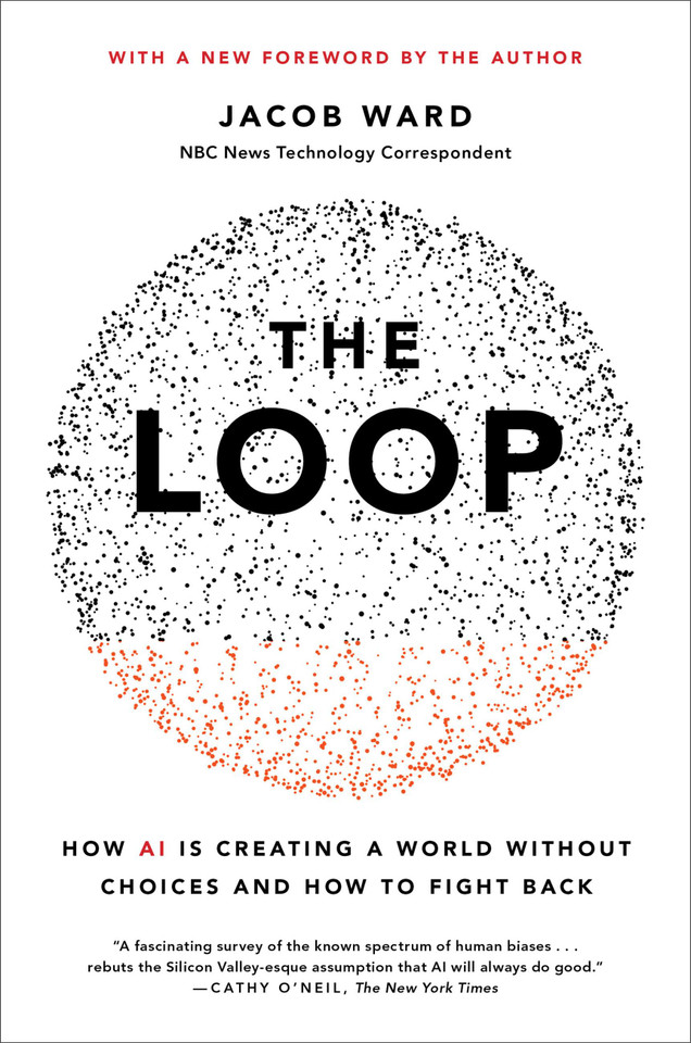 The Loop: How AI Is Creating a World Without Choices and How to Fight Back book cover by Jacob Ward