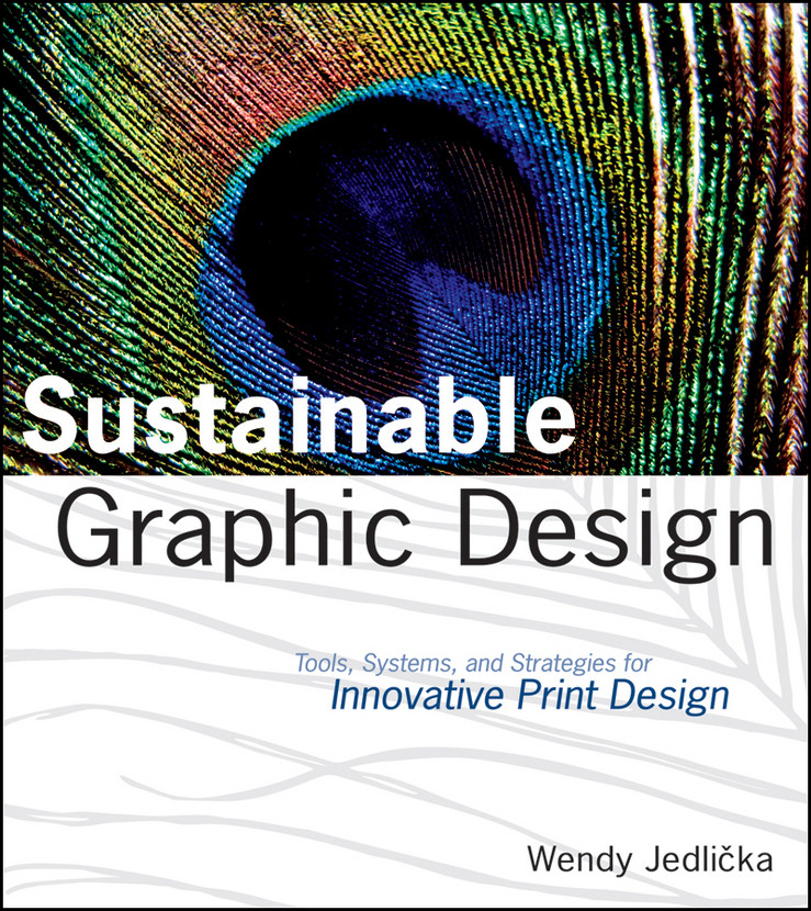Sustainable Graphic Design: Tools, Systems and Strategies for Innovative Print Design book cover by Wendy Jedlicka