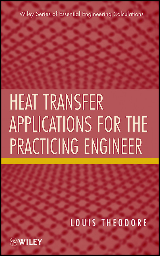 Heat Transfer Applications for the Practicing Engineer (Essential Engineering Calculations Series) book cover by Louis Theodore