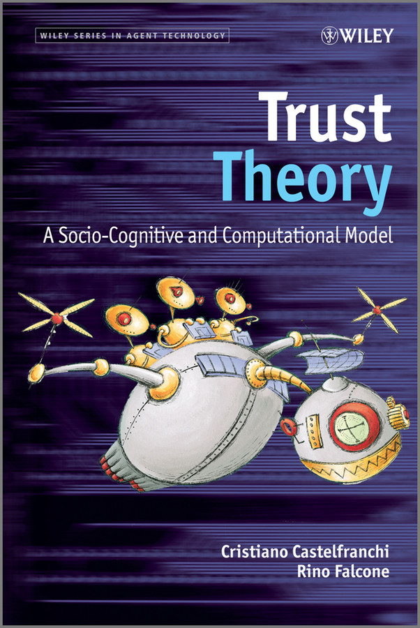 Trust Theory: A Socio-Cognitive and Computational Model (Wiley Series in Agent Technology) book cover by Christiano Castelfranchi, Rino Falcone