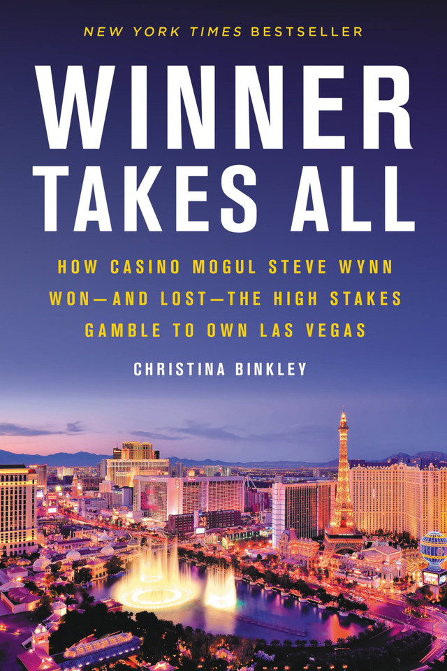 Winner Takes All: How Casino Mogul Steve Wynn Won-and Lost-the High Stakes Gamble to Own Las Vegas book cover by Christina Binkley