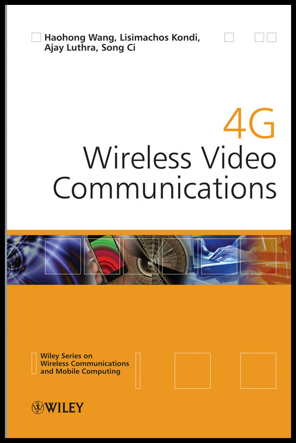 4G Wireless Video Communications (Wireless Communications and Mobile Computing) book cover by Haohong Wang, Lisimachos Kondi, Ajay Luthra, Song Ci