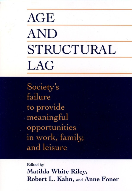Age and Structural Lag: Society's Failure to Provide Meaningful Opportunities in Work, Family, and Leisure book cover by 