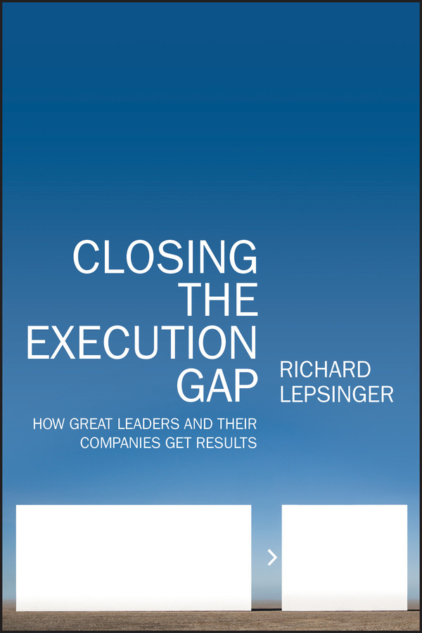 Closing the Execution Gap: How Great Leaders and Their Companies Get Results book cover by Richard Lepsinger