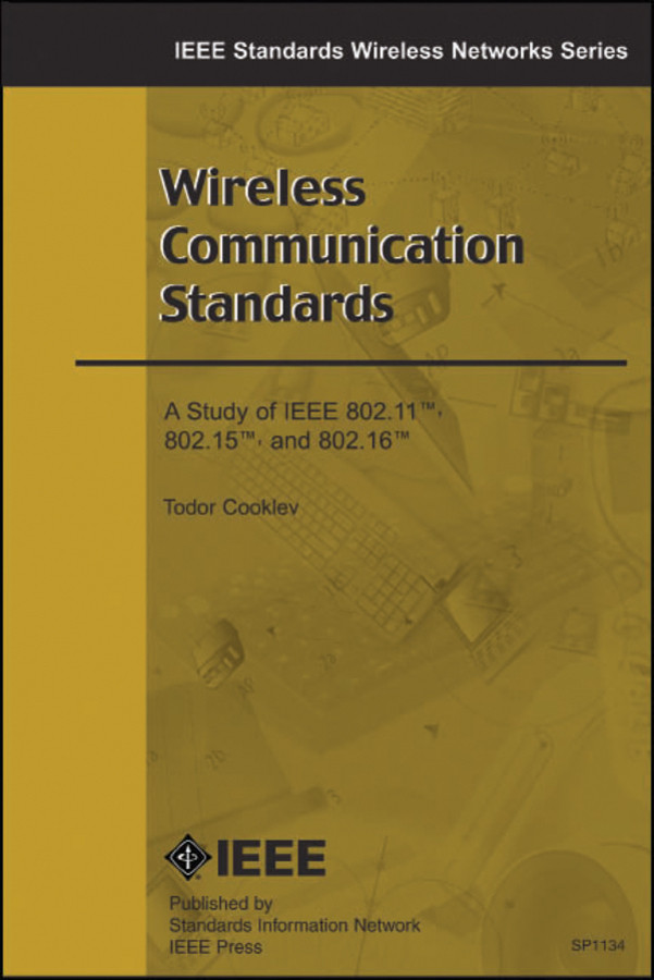 Wireless Communication Standards: A Study of IEEE 802.11, 802.15, 802.16 book cover by Todor Cooklev
