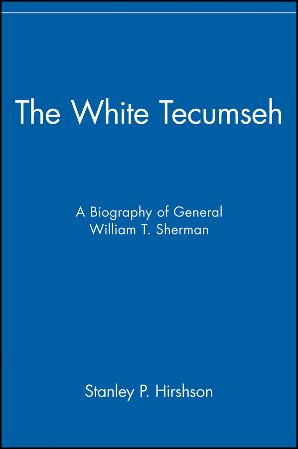The White Tecumseh: A Biography of General William T. Sherman book cover by Stanley P. Hirshson