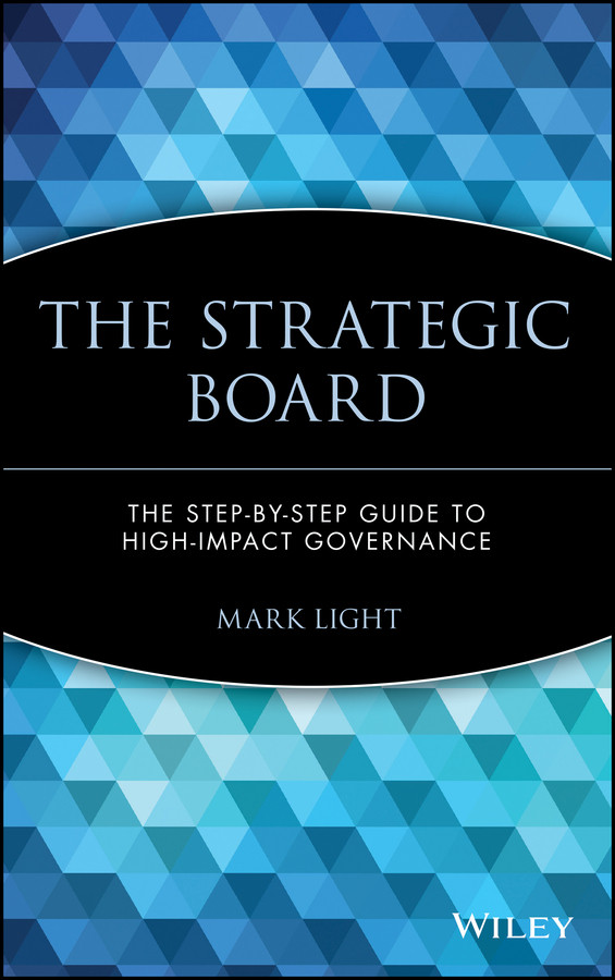 The Strategic Board: The Step-by-Step Guide to High-Impact Governance (Wiley Nonprofit Law, Finance and Management Series) book cover by Mark Light