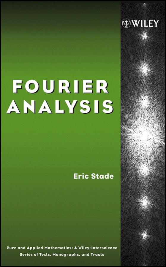Fourier Analysis (Pure and Applied Mathematics: A Wiley Series of Texts, Monographs and Tracts) book cover by Eric Stade