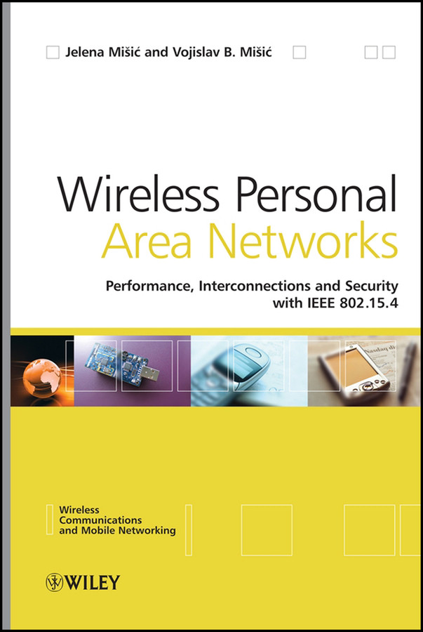Wireless Personal Area Networks: Performance, Interconnection and Security with IEEE 802.15.4 (Wireless Communications and Mobile Computing) book cover by Jelena Misic, Vojislav Misic