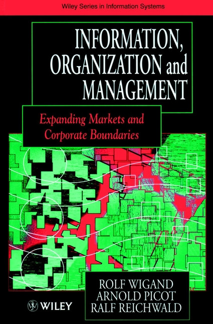 Information, Organization and Management: Expanding Markets and Corporate Boundaries (John Wiley Series in Information Systems) book cover by Rolf Wigand, Arnold Picot, Ralf Reichwald