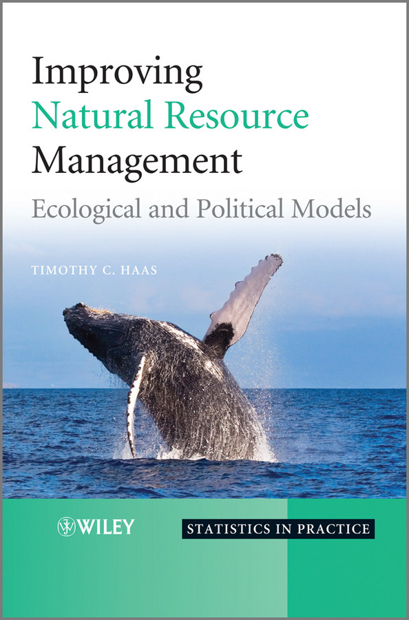 Improving Natural Resource Management: Ecological and Political Models (Statistics in Practice) book cover by Timothy C. Haas