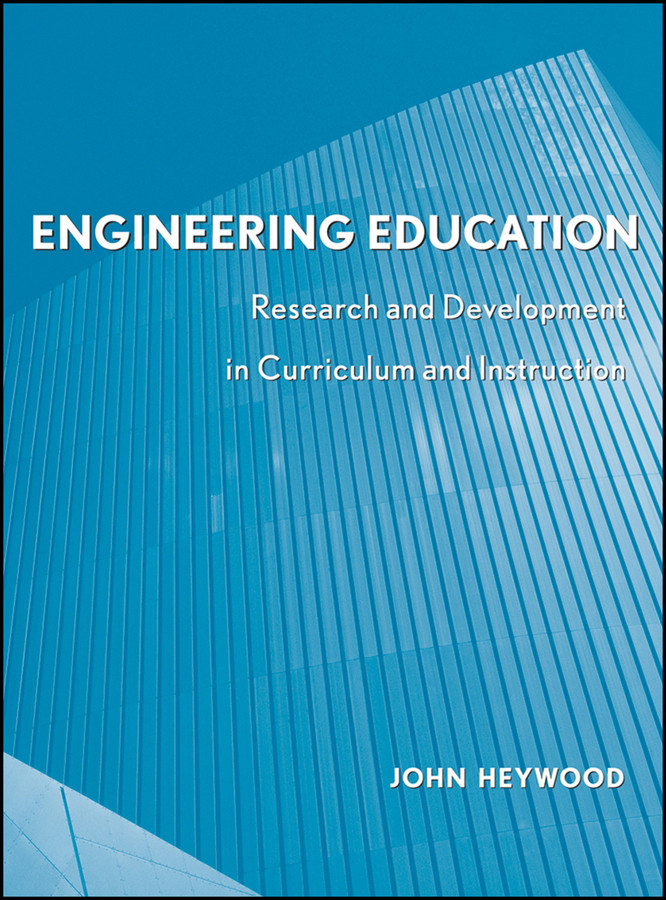 Engineering Education: Research and Development in Curriculum and Instruction book cover by John Heywood