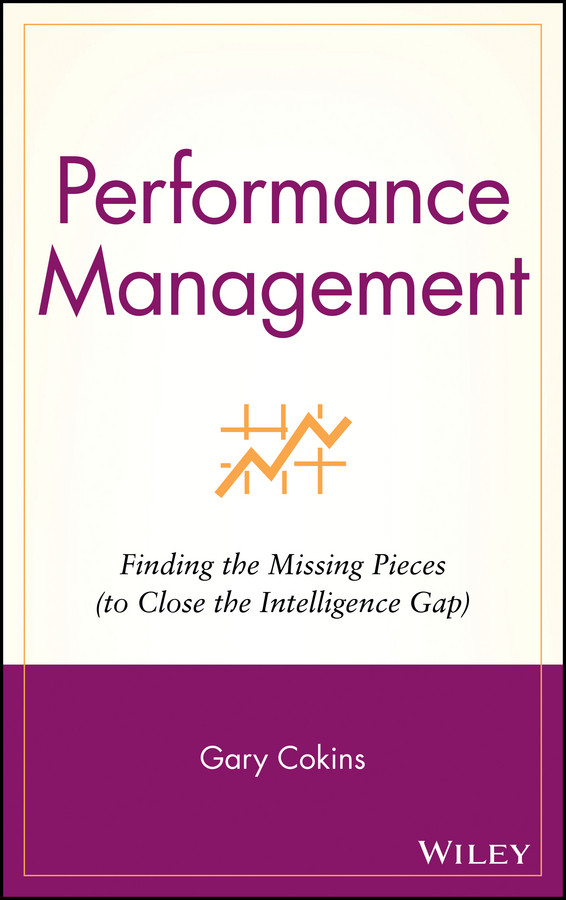 Performance Management: Finding the Missing Pieces (to Close the Intelligence Gap) (Wiley and SAS Business Series) book cover by Gary Cokins
