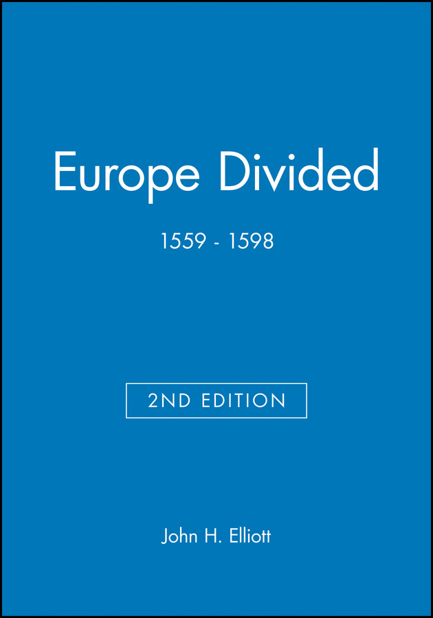 Europe Divided: 1559 - 1598 (Blackwell Classic Histories of Europe) book cover by John H. Elliott