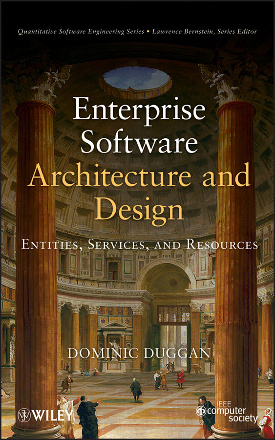 Enterprise Software Architecture and Design: Entities, Services, and Resources (Quantitative Software Engineering Series) book cover by Dominic Duggan