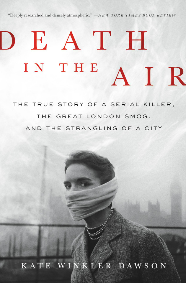 Death in the Air: The True Story of a Serial Killer, the Great London Smog, and the Strangling of a City book cover by Kate Winkler Dawson