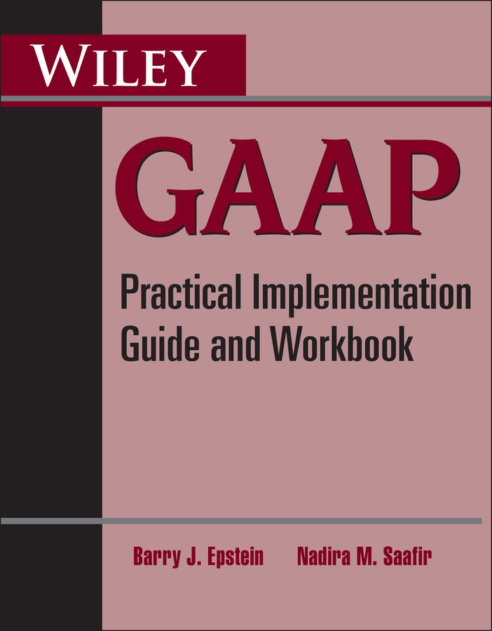 Wiley GAAP: Practical Implementation Guide and Workbook book cover by Barry J. Epstein, Nadira M. Saafir
