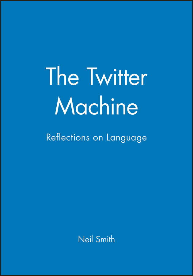 The Twitter Machine: Reflections on Language book cover by Neil Smith