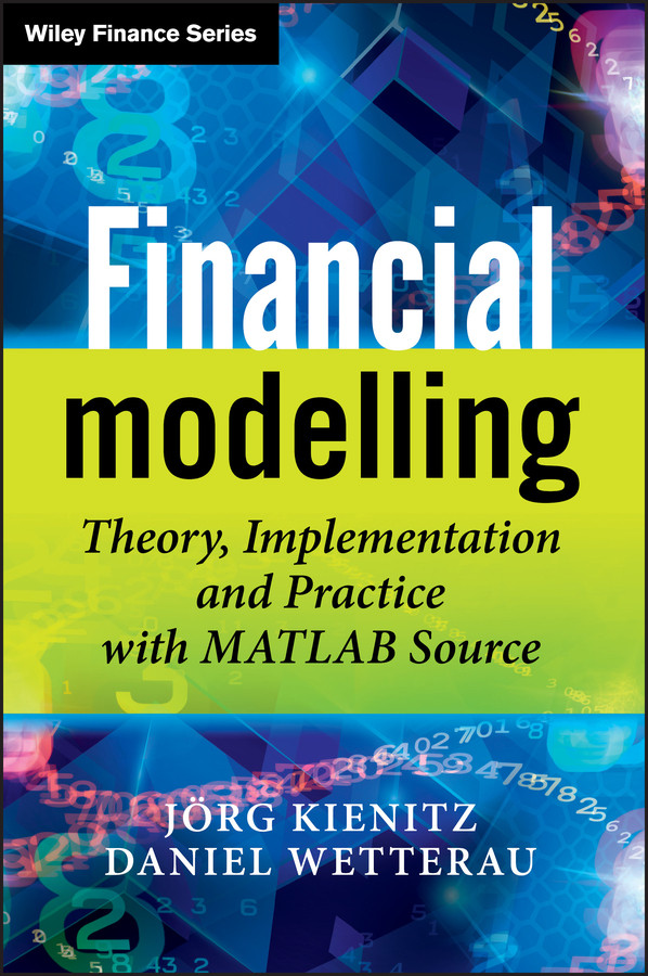 Financial Modelling: Theory, Implementation and Practice with MATLAB Source (The Wiley Finance Series) book cover by Joerg Kienitz, Daniel Wetterau