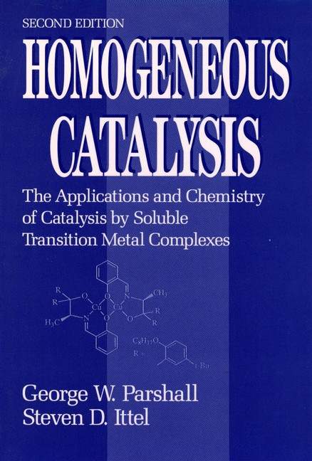Homogeneous Catalysis: The Applications and Chemistry of Catalysis by Soluble Transition Metal Complexes book cover by George W. Parshall, Steven D. Ittel