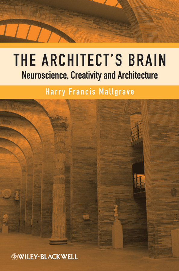 The Architect's Brain: Neuroscience, Creativity, and Architecture book cover by Harry Francis Mallgrave