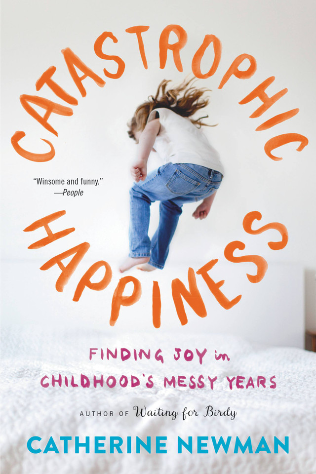 Catastrophic Happiness: Finding Joy in Childhood's Messy Years book cover by Catherine Newman