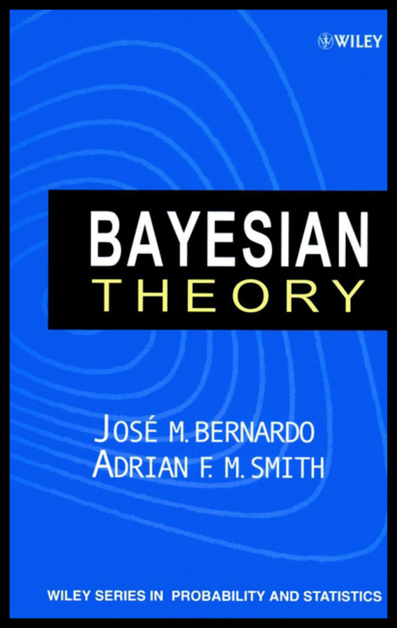 Bayesian Theory (Wiley Series in Probability and Statistics) book cover by José M. Bernardo, Adrian F. M. Smith