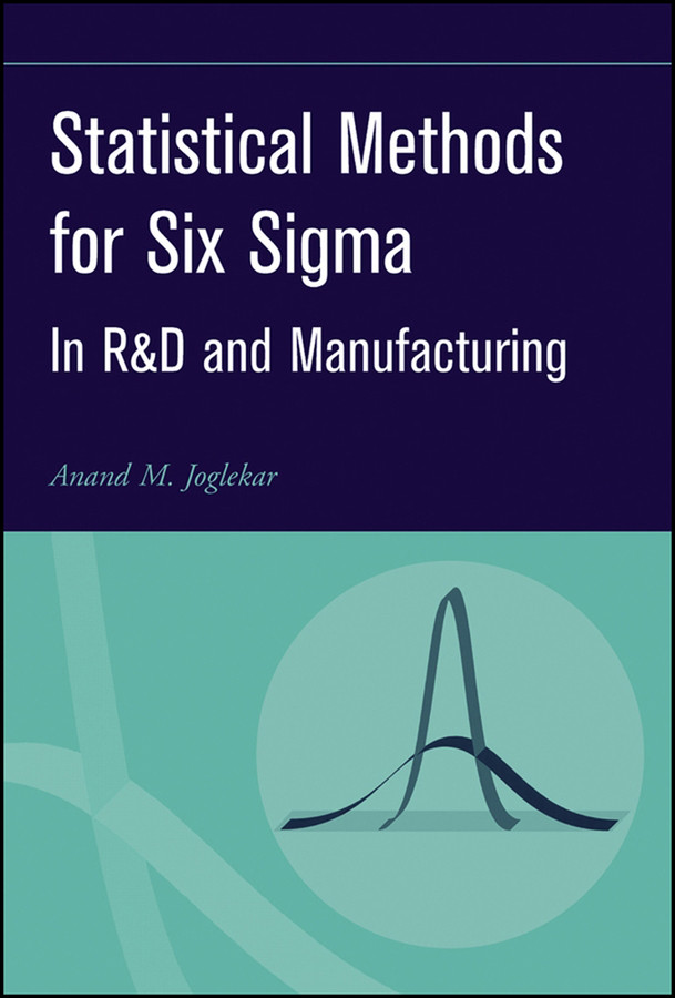 Statistical Methods for Six Sigma: In R&D and Manufacturing book cover by Anand M. Joglekar