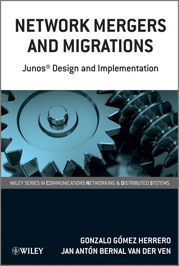 Network Mergers and Migrations: Junos Design and Implementation (Wiley Series on Communications Networking & Distributed Systems) book cover by Gonzalo Gómez Herrero, Jan Antón Bernal van der Ven
