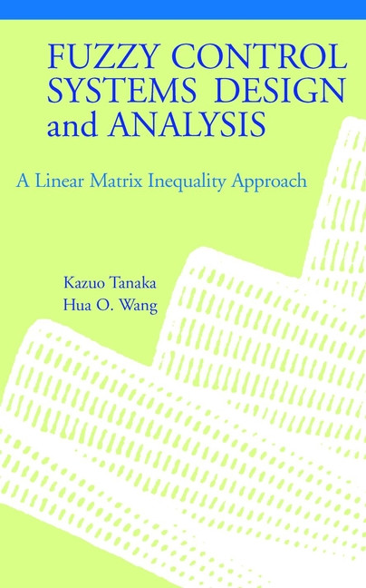 Fuzzy Control Systems Design and Analysis: A Linear Matrix Inequality Approach book cover by Kazuo Tanaka, Hua O. Wang