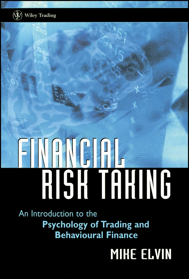 Financial Risk Taking: An Introduction to the Psychology of Trading and Behavioural Finance (Wiley Trading) book cover by Mike Elvin