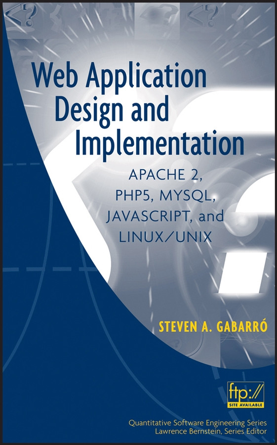 Web Application Design and Implementation: Apache 2, PHP5, MySQL, JavaScript, and Linux/UNIX (Quantitative Software Engineering Series) book cover by Steven A. Gabarro