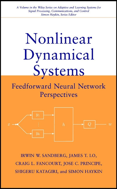 Nonlinear Dynamical Systems: Feedforward Neural Network Perspectives (Adaptive and Cognitive Dynamic Systems: Signal Processing, Learning, Communications and Control) book cover by Irwin W. Sandberg, James T. Lo, Craig L. Fancourt, José C. Principe, Shigeru Katagiri, Simon Haykin