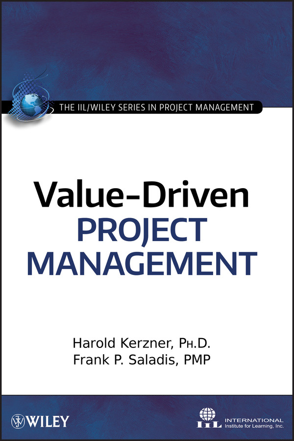 Value-Driven Project Management (The IIL/Wiley Series in Project Management) book cover by Harold Kerzner, Frank P. Saladis, International Institute for Learning
