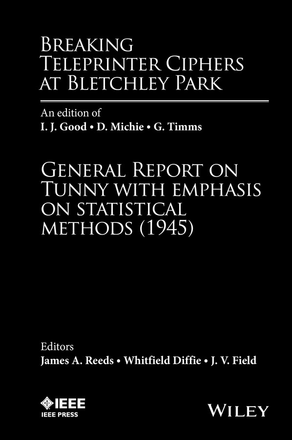 Breaking Teleprinter Ciphers at Bletchley Park: An edition of I.J. Good, D. Michie and G. Timms: General Report on Tunny with Emphasis on Statistical Methods (1945) book cover by 