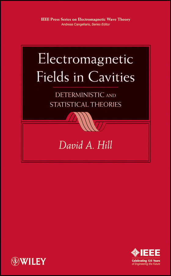 Electromagnetic Fields in Cavities: Deterministic and Statistical Theories (IEEE Press Series on Electromagnetic Wave Theory and Applications) book cover by David A. Hill