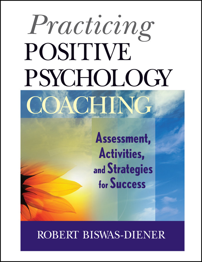 Practicing Positive Psychology Coaching: Assessment, Activities and Strategies for Success book cover by Robert Biswas-Diener