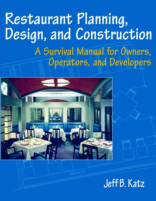 Restaurant Planning, Design, and Construction: A Survival Manual for Owners, Operators, and Developers book cover by Jeff B. Katz