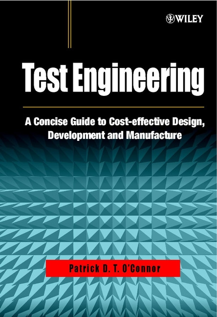 Test Engineering: A Concise Guide to Cost-effective Design, Development and Manufacture (Quality and Reliability Engineering Series) book cover by Patrick D. T. O'Connor