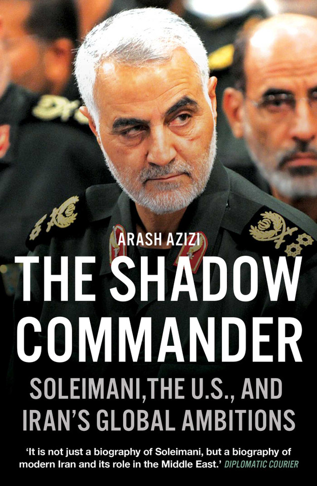 The Shadow Commander: Soleimani, the U.S., and Iran's Global Ambitions book cover by Arash Azizi